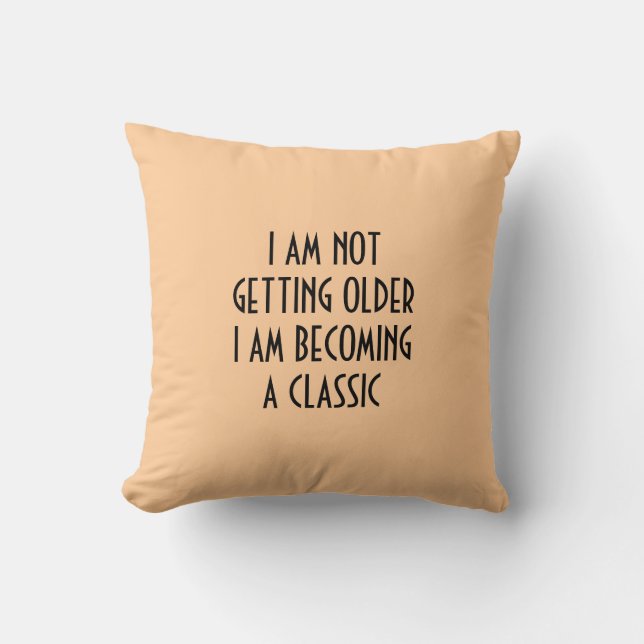 I AM NOT GETTING OLDER BECOMING A CLASSIC PILLOW (Front)