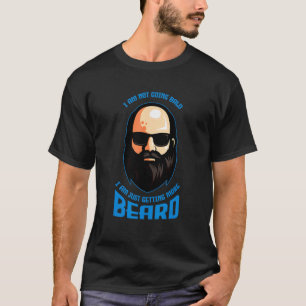 I Am Not Going Bald More Beard Baldness Bald Head T-Shirt