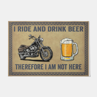 I Am Not Here, I Ride And Drink Beer Doormat