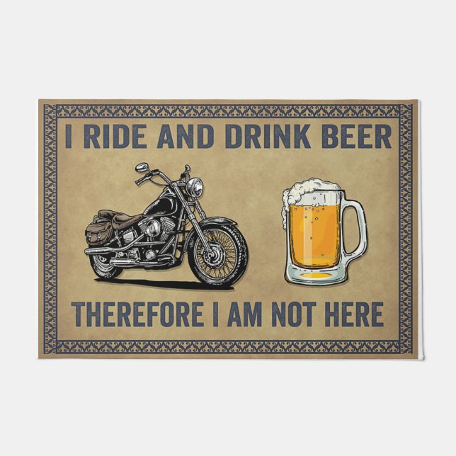 I Am Not Here, I Ride And Drink Beer Doormat (Front)
