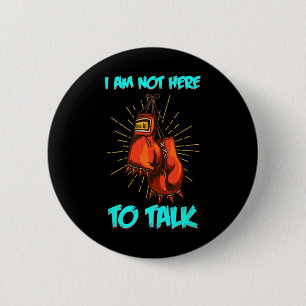 I Am Not Here To Talk Boxing Training Fighter Work 6 Cm Round Badge