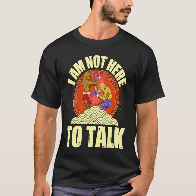 I am not here to talk boxing uppercut T-Shirt (Front)