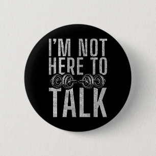 I Am Not Here To Talk Gym Workout Bodybuilding 6 Cm Round Badge