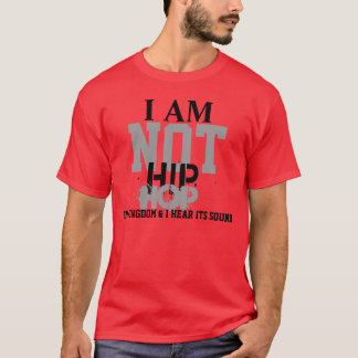 I am not Hip Hop New Edtion T-Shirt