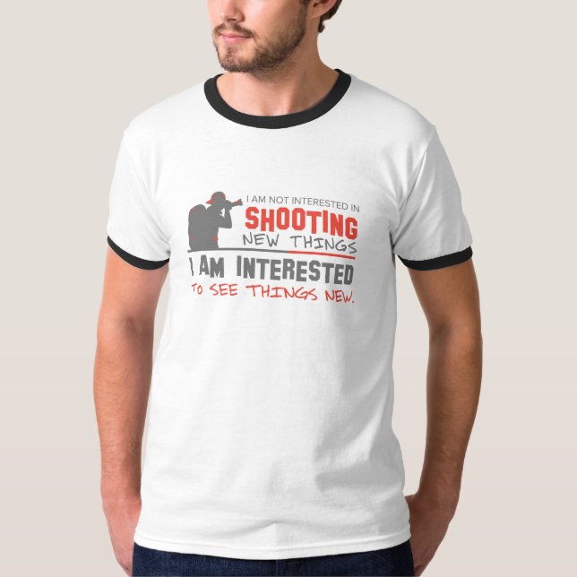 I am not interested in shooting new things T-Shirt (Front)