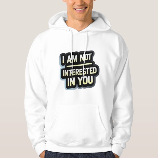 I Am Not Interested In You Text – Bold Attitude  Hoodie (Front)