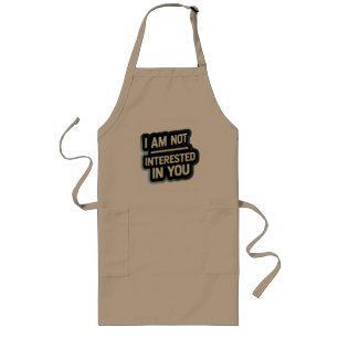 I Am Not Interested In You Text – Bold Attitude Long Apron