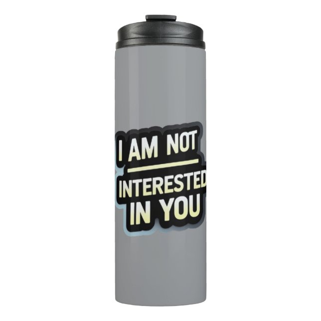 I Am Not Interested In You Text – Bold Attitude  Thermal Tumbler (Front)