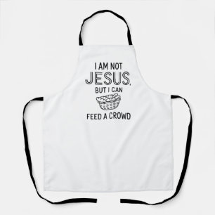 I Am Not Jesus But I Can Feed A Crowd  Funny apron