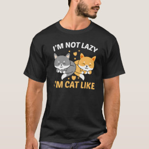 I am not lazy I am cat like funny cat T-Shirt