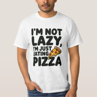 I Am Not Lazy I am Just Eating Pizza  T-Shirt