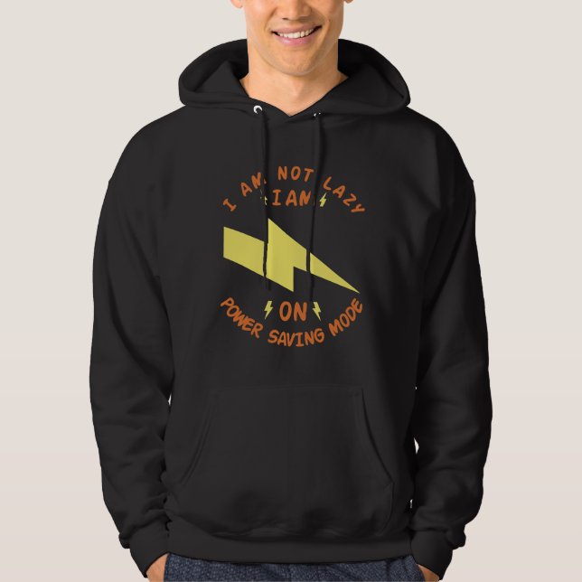 I Am Not Lazy, I Am On Power Saving Mode Hoodie (Front)