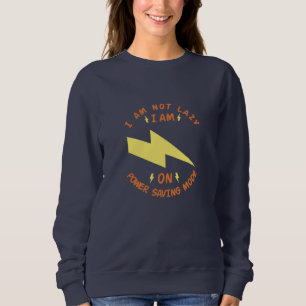 I Am Not Lazy, I Am On Power Saving Mode Sweatshirt