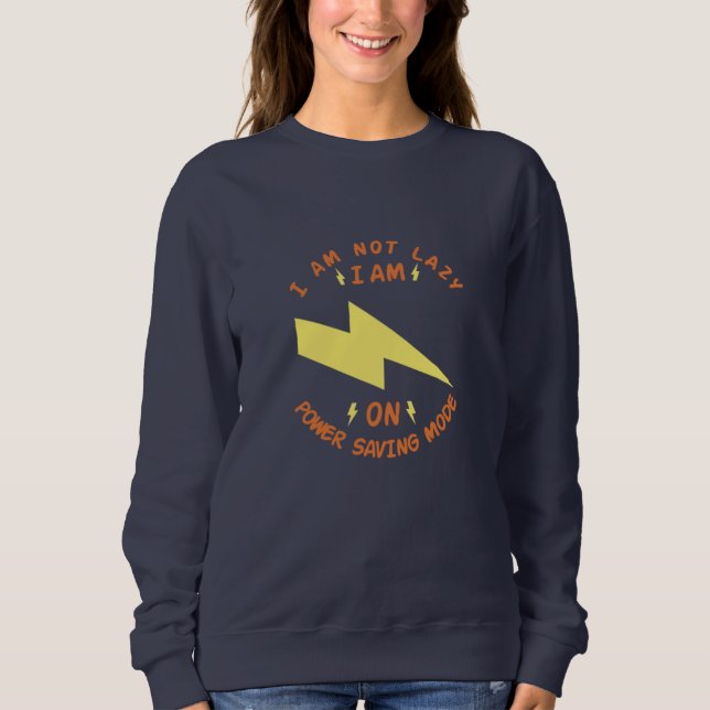 I Am Not Lazy, I Am On Power Saving Mode Sweatshirt (Front)