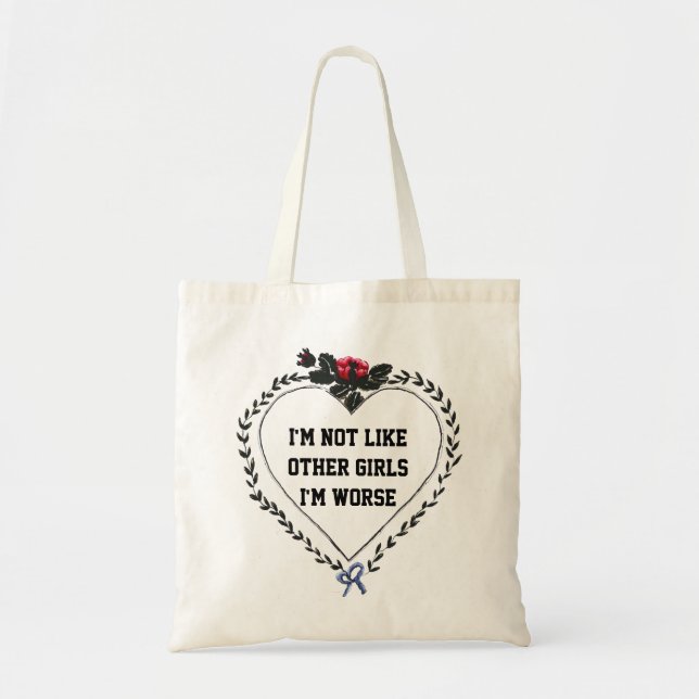 I am not like other girls I am worse funny girl Tote Bag (Front)