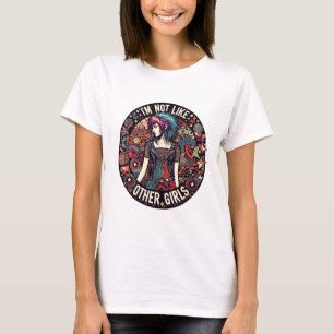  I Am Not Like Other Girls. T-Shirt