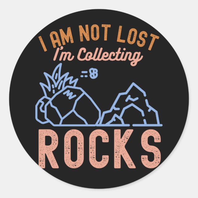 I Am Not Lost I'm Collecting Rocks Classic Round Sticker (Front)