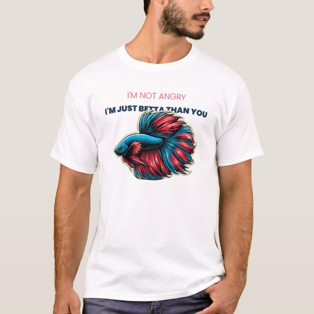 I Am Not Mad I Am Just Betta Than You T-Shirt (Front)