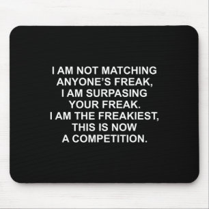 I Am Not Matching Anyone's Freak I Am Surping Your Mouse Mat