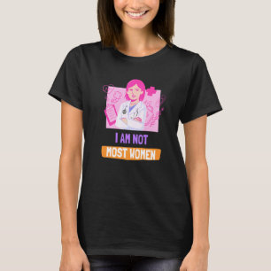I Am Not Most Women Female Doctor Women's Empower T-Shirt