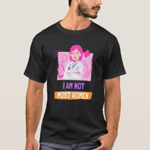 I Am Not Most Women Female Doctor Women's Empower T-Shirt