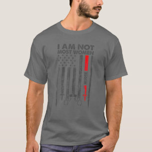 I Am Not Most Women I Am A Nurse T-Shirt