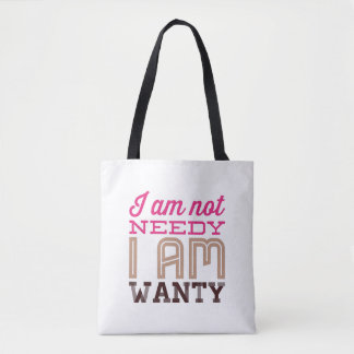 I Am Not Needy I Am Wanty fun Tote Bag