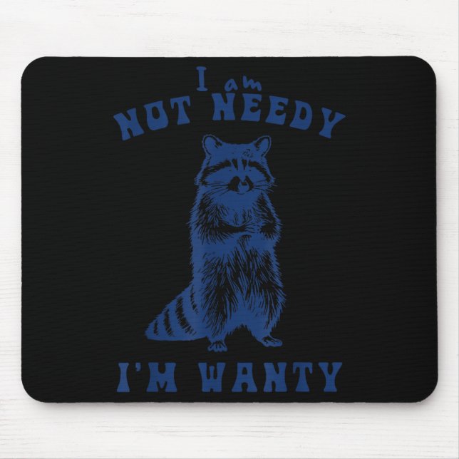 I Am Not Needy I'm Wanty Funny Racoon  Mouse Mat (Front)