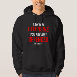 I Am Not Offensive You Are Just Offended Anti-Woke Hoodie