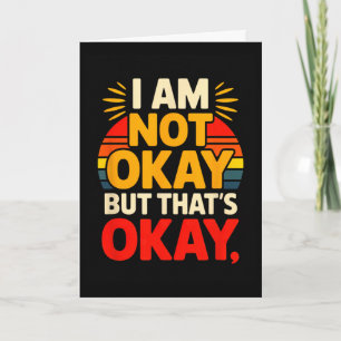 I Am Not Okay But Thats Okay Anxiety Mental Health Card