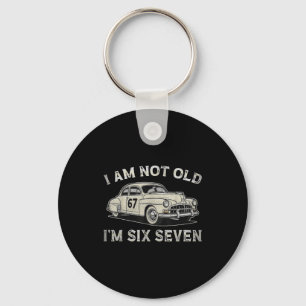 I Am Not Old I Am 67 For Men Adults Boys Women Fat Key Ring