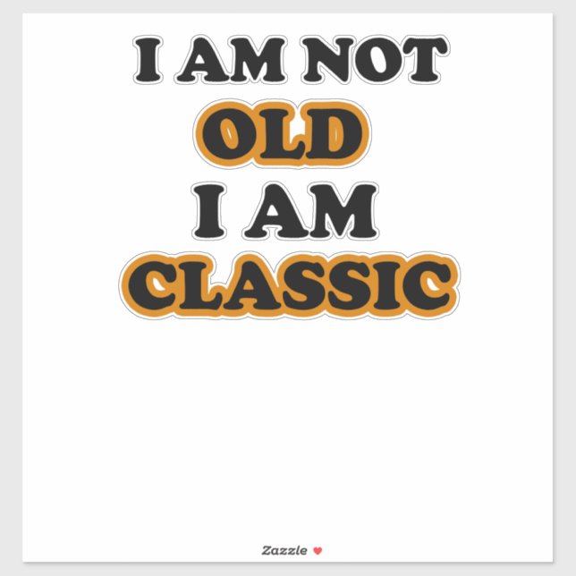 I am not old I am classic (Sheet)
