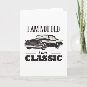 I am Not Old I am Classic Card