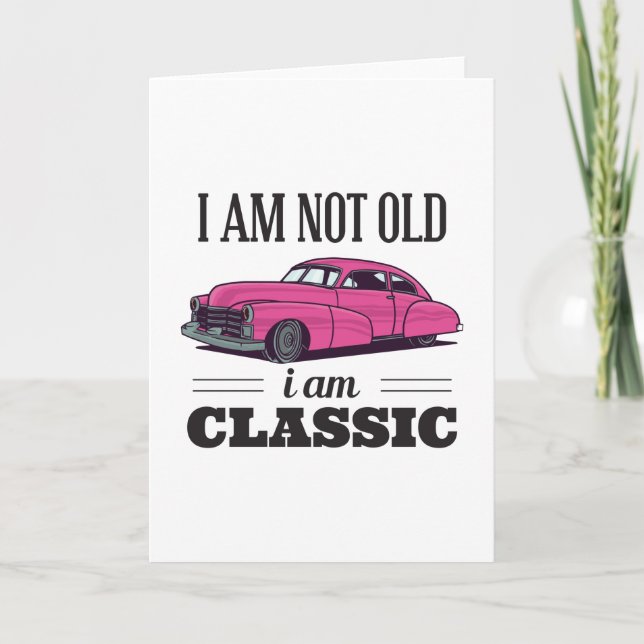 I am Not Old I am Classic Card (Front)