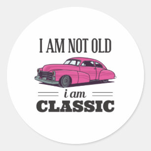 I am Not Old I am Classic Classic Round Sticker