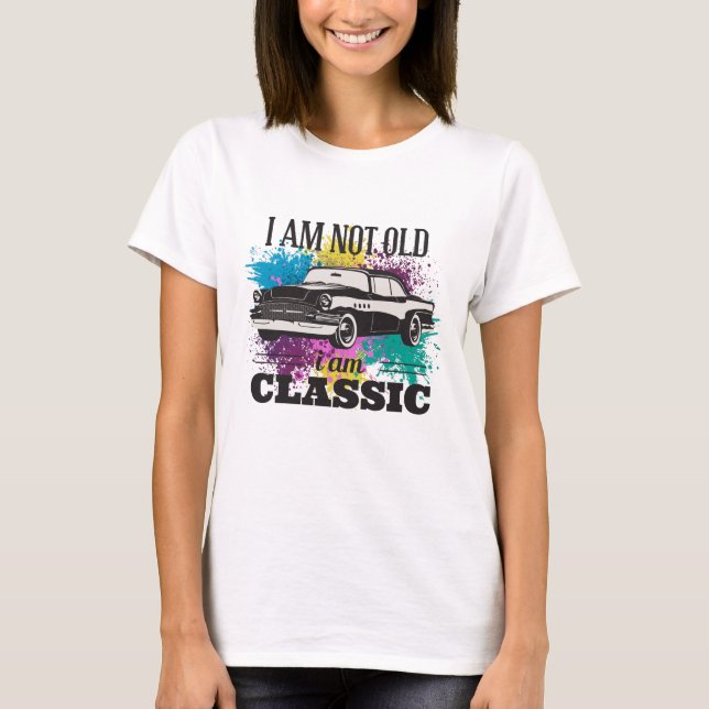 I am Not Old I am Classic Grungy Colour Splashes T-Shirt (Front)