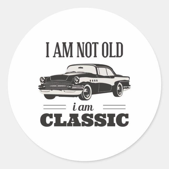 I am Not Old I am Classic Round Sticker (Front)
