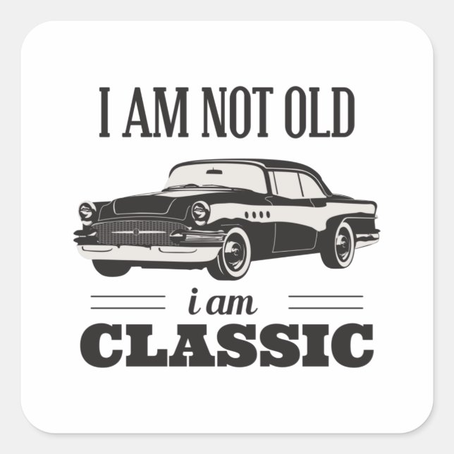 I am Not Old I am Classic Square Sticker (Front)