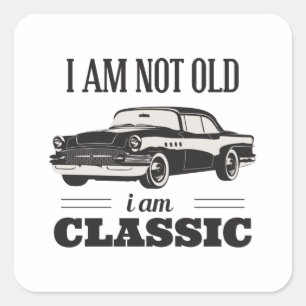 I am Not Old I am Classic Square Sticker
