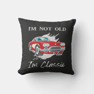 I Am Not Old I Am Classic T-Shirt ,Vintage Car Cushion
