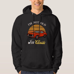 I Am Not Old I Am Classic T-Shirt ,Vintage Car Hoodie