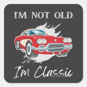 I Am Not Old I Am Classic T-Shirt ,Vintage Car Square Sticker