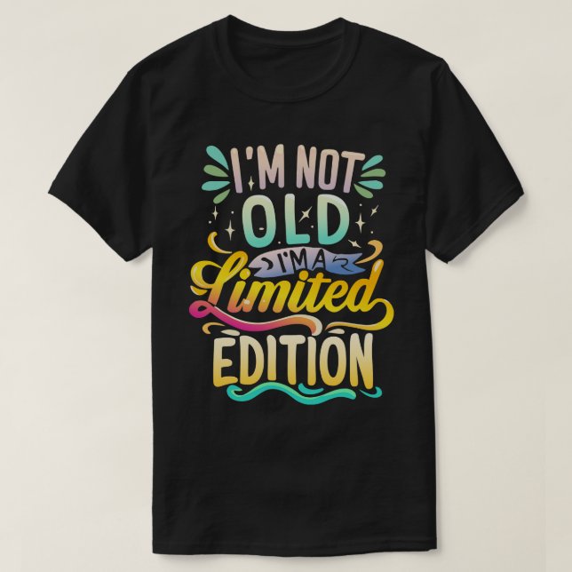 I am Not Old I am Limited Edition T-Shirt (Design Front)