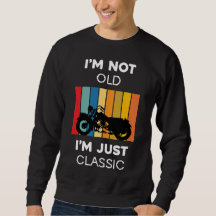 I Am Not Old Sweatshirt