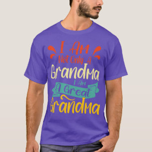 I Am Not Only Grandma I Am A Great Grandma T-Shirt