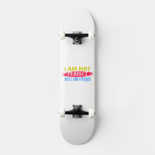 I am not perfect, but I am a unique Skateboard