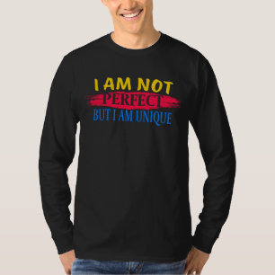 I am not perfect, but I am a unique T-Shirt