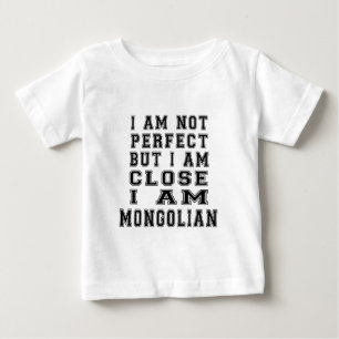 I Am Not Perfect But I Am Close I Am Mongolian Baby T-Shirt