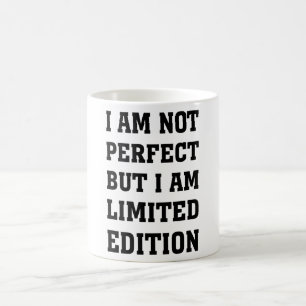 I AM NOT PERFECT BUT I AM LIMITED EDITION COFFEE MUG