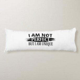 I am not perfect, but I am unique Body Cushion